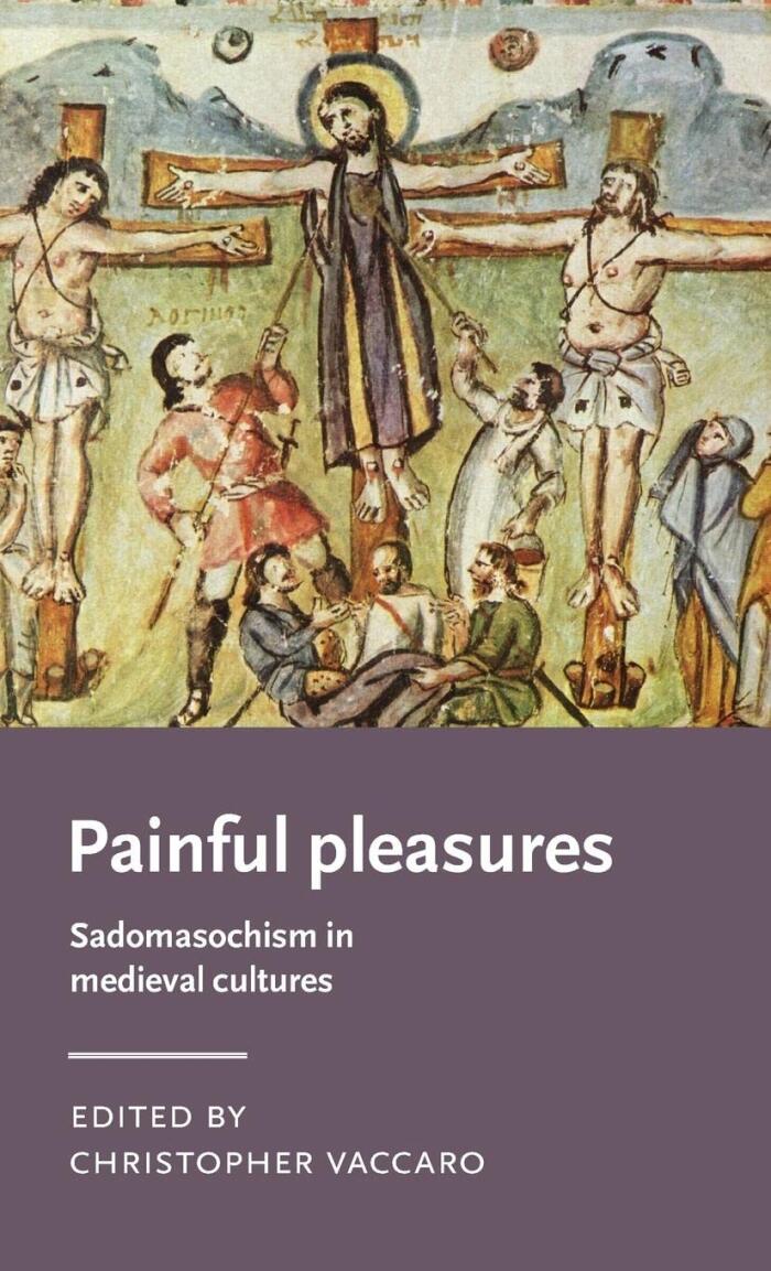 Painful pleasures: Sadomasochism in medieval cultures