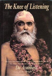 The Knee of Listening: The Early-Life Ordeal and the "Radical" Spiritual Realization of the Divine World-Teacher and True Heart-Master, Da Avabhasa