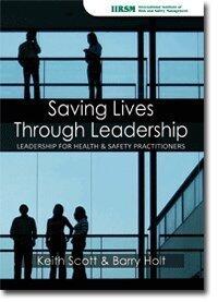 Saving Lives Through Leadership: Leadership for Health & Safety Practitioners
