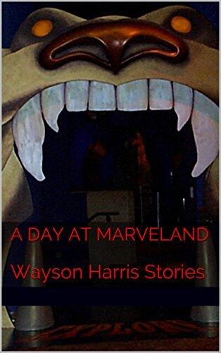 A Day At Marveland: Wayson Harris Stories