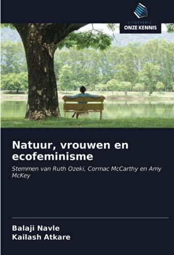 Natuur, vrouwen en ecofeminisme: Stemmen van Ruth Ozeki, Cormac McCarthy en Amy McKey