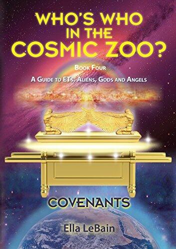 COVENANTS Book Four An End Times Guide To ETs, Aliens, Gods & Angels: Who's Who in the Cosmic Zoo?