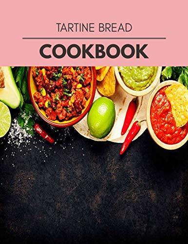 Tartine Bread Cookbook: Live Long with Healthy Food; For Loose Weight Change Your Meal Plan Today