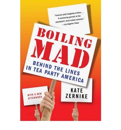 [ { BOILING MAD: BEHIND THE LINES IN TEA PARTY AMERICA - GREENLIGHT } ] by Zernike, Kate (AUTHOR) Sep-27-2011 [ Paperback ]