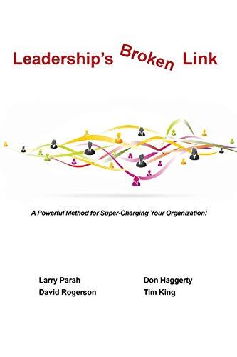 Leaderships Broken Link: A powerful method for super-charging your organization!