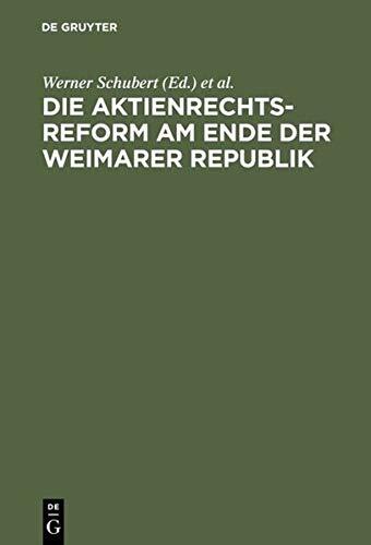 Die Aktienrechtsreform Am Ende Der Weimarer Republik: Die Protokolle Der Verhandlungen Im Aktienrechtsausschu� Des Vorl�ufigen Reichswirtschaftsrats Unter Dem Vorsitz Von Max Hachenburg