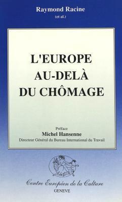 L'Europe au-dela du chomage: une etude du Centre Europeen de la Culture (Geneve). Preface de Michel Hansenne