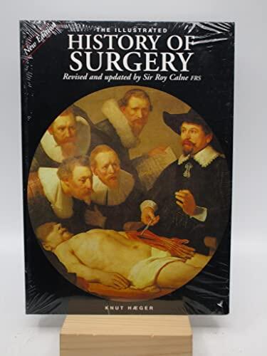 The Illustrated History of Surgery: A Unique Account of Surgery Through the Ages