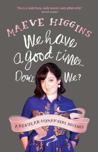 We Have a Good Time Don't We?: A Regular Human Girl Decides
