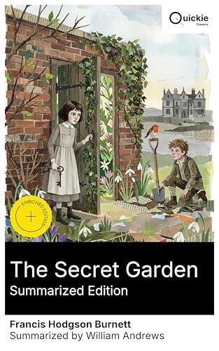 The Secret Garden (Summarized Edition): Enriched edition. An orphaned girl's transformational journey in Edwardian England through a magical garden, friendship, and empowerment