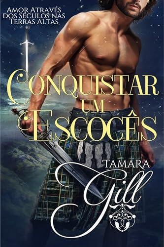 Conquistar um Escocês (Amor Através dos Séculos nas Terras Altas Livro 1)