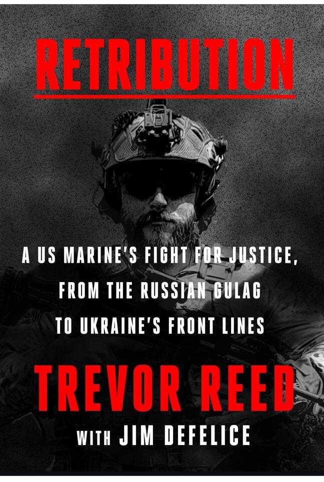 Retribution: A Former US Marine's Harrowing Journey from Wrongful Imprisonment in Russia to the Front Lines of the Ukrainian War