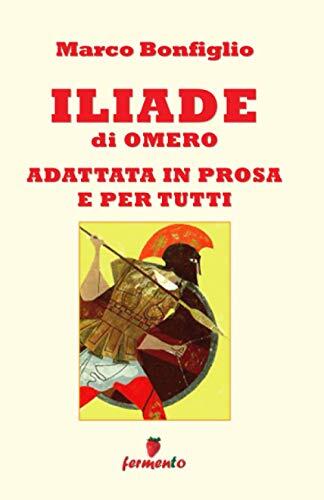 Iliade In Prosa E Per Tutti