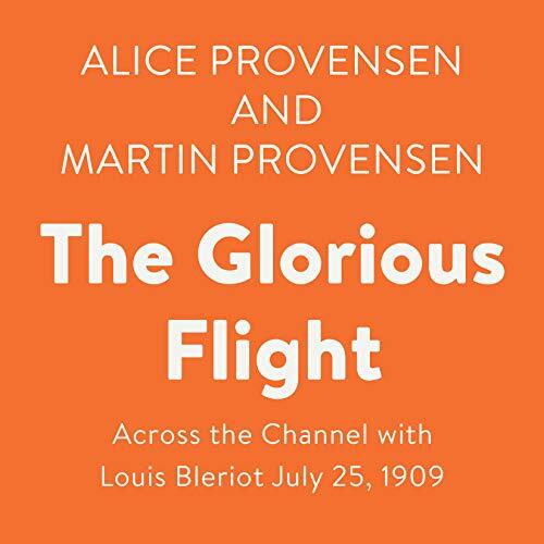 The Glorious Flight: Across the Channel with Louis Bleriot July 25, 1909