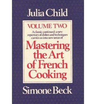 Mastering the Art of French Cooking, Volume 2: A Cookbook
