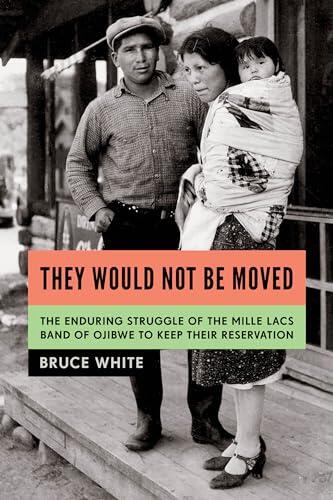 They Would Not Be Moved: The Enduring Struggle of the Mille Lacs Band of Ojibwe to Keep Their Reservation