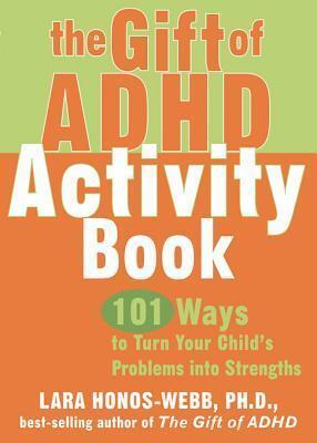 The Gift of ADHD Activity Book: 101 Ways to Turn Your Child's Problems Into Strengths