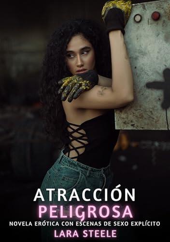 Atracción Peligrosa: Novela Erótica con Escenas de Sexo Explícito para Adultos