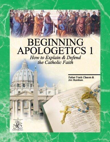 Beginning Apologetics 1: How to Explain and Defend the Catholic Faith by Frank Chacon, Jim Burnham 2010 Revised Edition