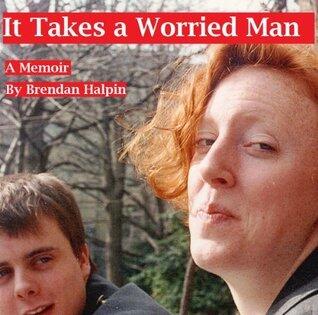 It Takes a Worried Man