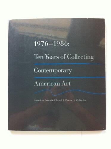 1976-1986: Ten Years of Collecting Contemporary American Art (Selections from the Edward R. Downe, Jr. Collection, November 13, 1986-January 18, 1987)