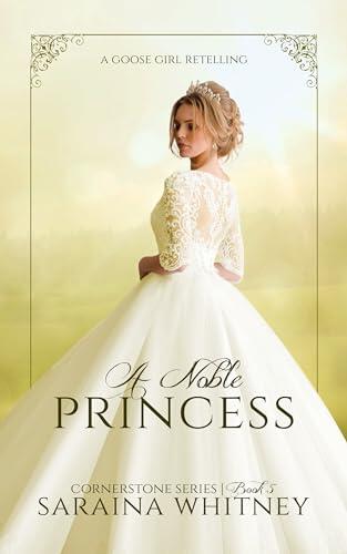 A Noble Princess (Cornerstone Series #5): A Goose Girl Retelling