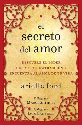 El secreto del amor: Descubre el poder de la ley de atracción y encuentra al amor de tu vida