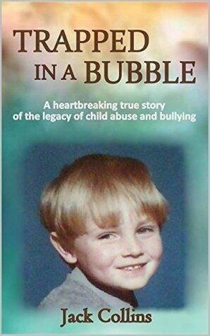 Trapped in a Bubble: The shocking true story of child abuse, gay bullying and depression