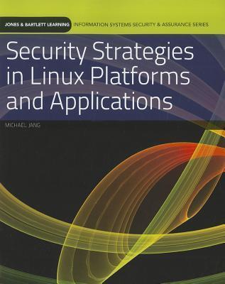 Security Strategies in Linux Platforms and Applications: .