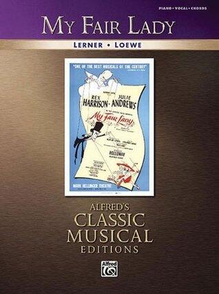 My Fair Lady - Vocal Selections | Alfreds Classic Musical Editions | Piano/Vocal/Guitar Broadway Sheet Music Songbook | Musical Theatre Piano Book for Students Teachers and Performers