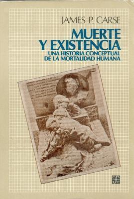 Muerte y Existencia: Una Historia Conceptual de La Mortalidad Humana