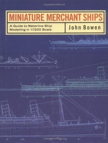 Miniature Merchant Ships: A Guide to Waterline Modelling in 1/1200 Scale