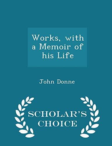 Works, with a Memoir of his Life - Scholar's Choice Edition