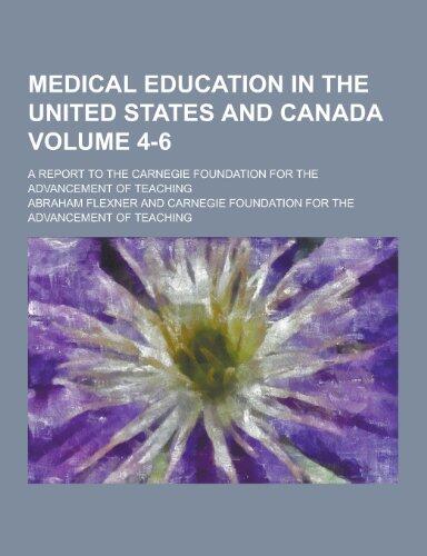 Medical Education in the United States and Canada; A Report to the Carnegie Foundation for the Advancement of Teaching Volume 4-6