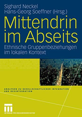 Mittendrin im Abseits: Ethnische Gruppenbeziehungen im lokalen Kontext (Analysen zu gesellschaftlicher Integration und Desintegration)