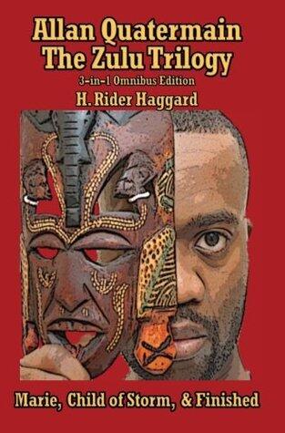 Allan Quatermain: the Zulu Trilogy, Marie, Child of Storm, & Finished