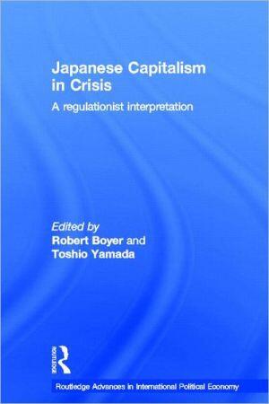Japanese Capitalism in Crisis: A Regulationist Interpretation