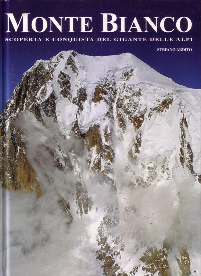 Monte Bianco. Scoperta e conquista del gigante delle Alpi