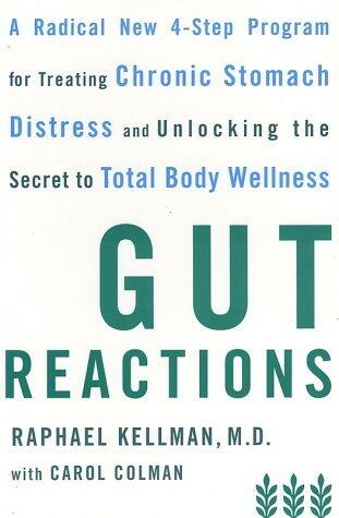 By Raphael Kellman Gut Reactions: A Radical New 4-Step Program for Treating Chronic Stomach Distress and Unlocking the (1st First Edition) [Paperback]