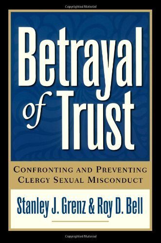 Betrayal of Trust Confronting and Preventing Clergy Sexual Misconduct by Grenz, Stanley J., Bell, Roy D. [Baker,2001] (Paperback) 2nd Edition