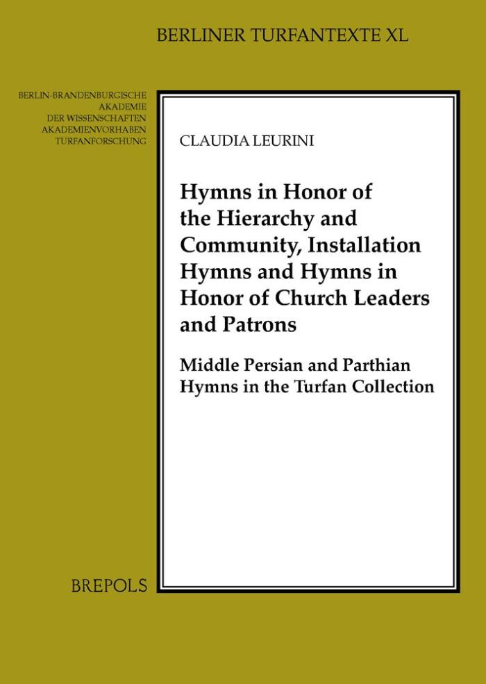 Hymns in Honour of the Hierarchy and Community, Installation Hymns and Hymns in Honour of Church Leaders and Patrons: Middle Persian and Parthian ... ... Edition)