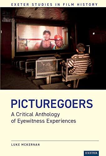 Picturegoers: A Critical Anthology of Eyewitness Experiences