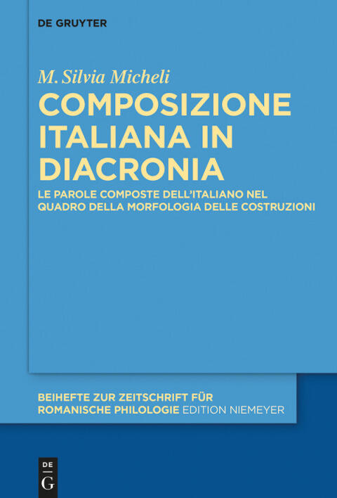 Composizione italiana in diacronia: Le parole composte dell’italiano nel quadro della Morfologia delle Costruzioni