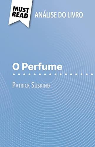 O Perfume de Patrick Süskind (Análise do livro): Análise completa e resumo pormenorizado do trabalho