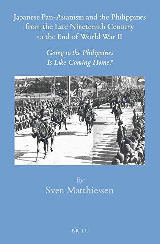 Japanese Pan-Asianism and the Philippines from the Late 19th Century to the End of World War II: Going to the Philippines Is Like Coming Home?