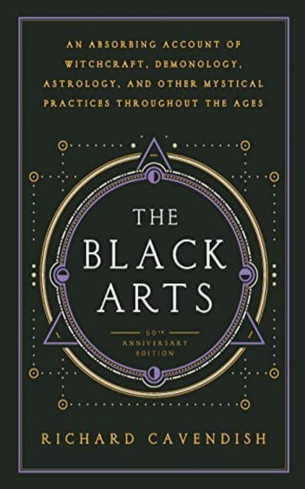 The Black Arts: A Concise History of Witchcraft, Demonology, Astrology, and Other Mystical Practices Throughout the Ages