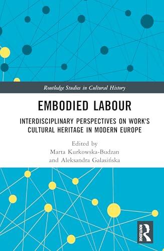 Embodied Labour: Interdisciplinary Perspectives on Work's Cultural Heritage in Modern Europe
