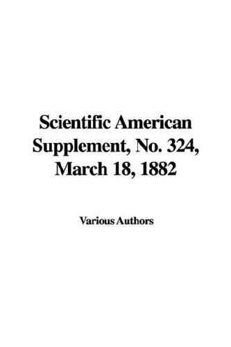 Scientific American Supplement, No. 324, March 18, 1882