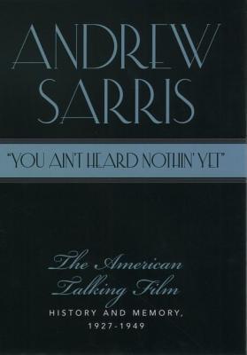 "You Ain't Heard Nothin' Yet": The American Talking Film: History and Memory 1927-1949