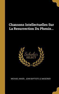 Chansons Intellectuelles Sur La Resurrection Du Phenix...